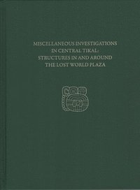 bokomslag Miscellaneous Investigations in Central TikalS  Tikal Report 23D