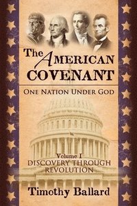 bokomslag The American Covenant Vol 1: One Nation under God: Establishment, Discovery and Revolution