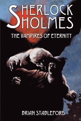 Brian Stableford - Sherlock Holmes and the Vampires of Eternity, Häftad