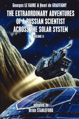 The Extraordinary Adventures of a Russian Scientist Across the Solar System (Volume 1) 1