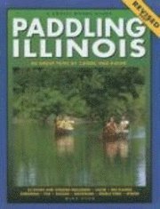 bokomslag Paddling Illinois: 64 Great Trips by Canoe and Kayak