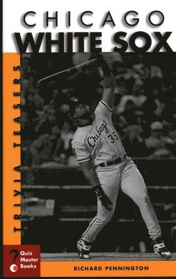 Richard Pennington - Chicago White Sox Trivia Teasers, Häftad