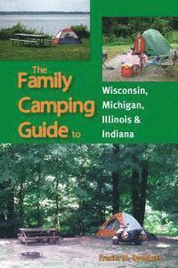 bokomslag The Family Camping Guide to Wisconsin, Michigan, Illinois & Indiana