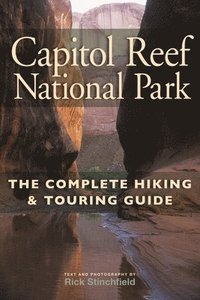 bokomslag Capitol Reef National Park: The Complete Hiking and Touring Guide