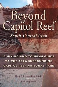 bokomslag Beyond Capitol Reef: South-Central Utah: A Hiking and Touring Guide to the Area Surrounding Capitol Reef National Park