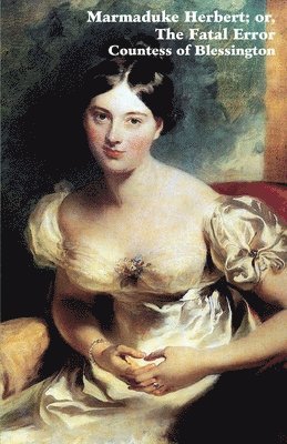 Marguerite Blessington, Marguerite Countess of Blessington, Ross Gilbert Arthur - Marmaduke Herbert; Or, the Fatal Error, Häftad