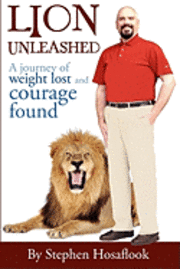 Stephen Hosaflook - Lion Unleashed: A Journey of Weight Lost and Courage Found, Häftad
