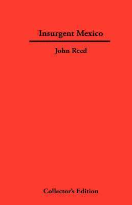 John Reed - Insurgent Mexico, Inbunden