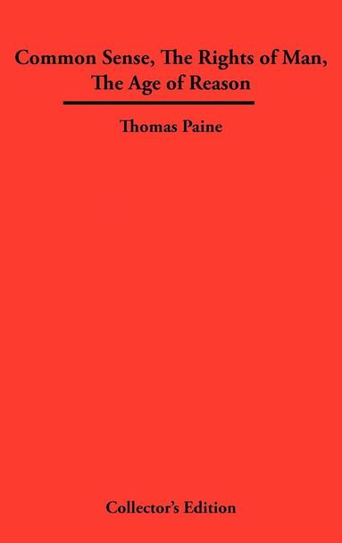 Thomas Paine - Common Sense, The Rights of Man, The Age of Reason, Inbunden
