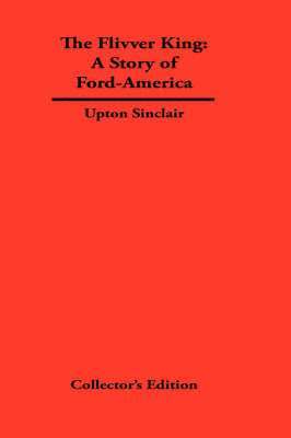 Upton Sinclair - FLivver King, Inbunden