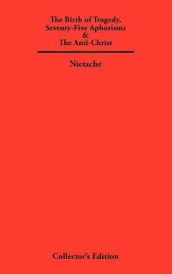 bokomslag Birth of Tragedy, Seventy-Five Aphorisms & The Anti-Christ