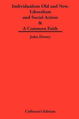 John Dewey - Individualism Old and New & Liberalism and Social Action & A Common Faith, Inbunden