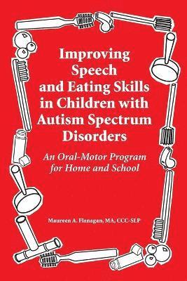 Maureen A. Flanagan - Improved Speech and Eating Skills in Children with Autism Spectrum Disorders, Häftad