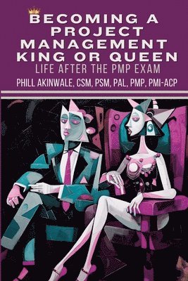 Becoming a Project Management King or Queen (Life After the PMP Exam) 1