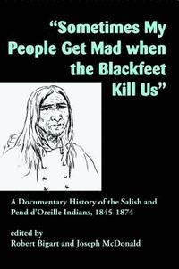 bokomslag &quot;Sometimes My People Get Mad When the Blackfeet Kill Us&quot;