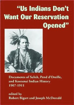 Robert J. Bigart, Joseph McDonald, Robert J Bigart - "Us Indians Don't Want Our Reservation Opened", Häftad