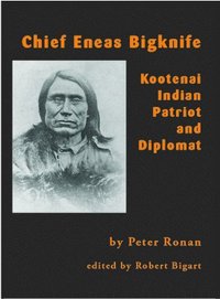 bokomslag Chief Eneas Bigknife: Kootenai Indian Patriot and Diplomat