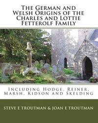 bokomslag German and Welsh Origins of the Charles and Lottie Fetterolf Family