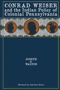 bokomslag Conrad Weiser and the Indian Policy of Colonial Pennsylvania