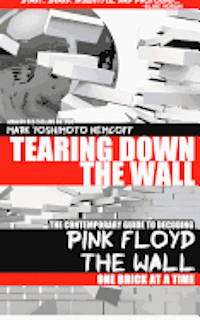 bokomslag Tearing Down The Wall: The Contemporary Guide to Decoding Pink Floyd - The Wall One Brick at a Time