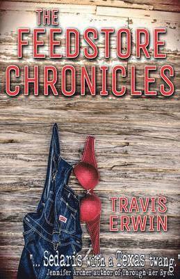 Travis Erwin - Feedstore Chronicles, Häftad