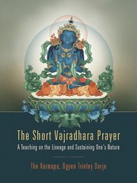 bokomslag The Short Vajradhara Prayer: A Teaching on the Lineage and Sustaining One's Nature