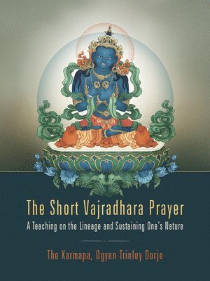 The Short Vajradhara Prayer: A Teaching on the Lineage and Sustaining One's Nature 1