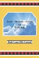 Dale Lone Elk Casteel - Trails Dreams Events of Lone Elk, Häftad. Tillgänglighet: Lägg i varukorg