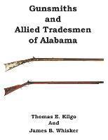 Thomas E. Kilgo, James B. Whisker - Gunsmiths and Allied Tradesmen of Alabama, Häftad