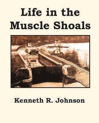 Kenneth R. Johnson - Life in the Muscle Shoals, Häftad