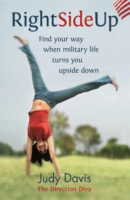 bokomslag Right Side Up: Find Your Way When Military Life Turns You Upside Down