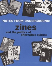 bokomslag Notes From Underground: Zines And The Politics Of Alternative Culture