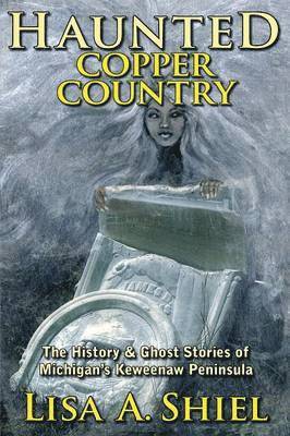 Lisa a Shiel - Haunted Copper Country, Häftad