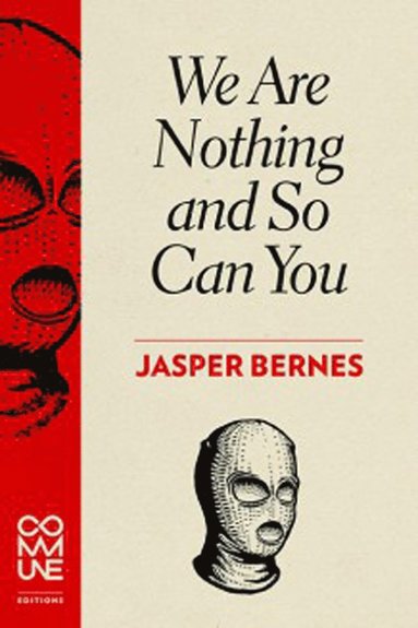 Jasper Bernes - We Are Nothing and So Can You, Häftad