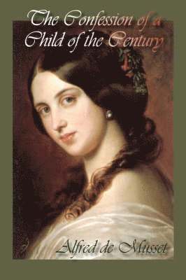 Alfred de Musset, Alfred De Musset - Confession of a Child of the Century, Inbunden
