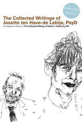 Robert J. Neborsky, Josette Ten Have-de Labije - The Collected Writings of Robert J. Neborsky, MD, Expanded Edition, and the Collected Writings of Josette Ten Have-de Labije, PsyD, Expanded Edition, Häftad