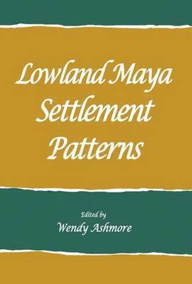 Wendy Ashmore - Lowland Maya Settlement Patterns, Häftad