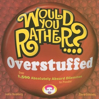 Would You Rather...? Overstuffed