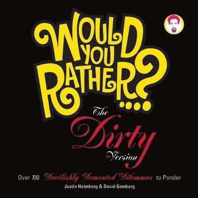 Justin Heimberg, David Gomberg - Would You Rather...?: The Dirty Version, Häftad