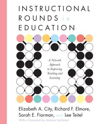 Elizabeth A. City, Richard Elmore, Sarah Fiarman, Lee Teitel, Richard F. Elmore, Elizabeth A City, Richard F Elmore, Sarah E Fiarman - Instructional Rounds in Education, Häftad