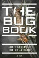 bokomslag The Bug Book: A Fly Fisher's Guide to Trout Stream Insects