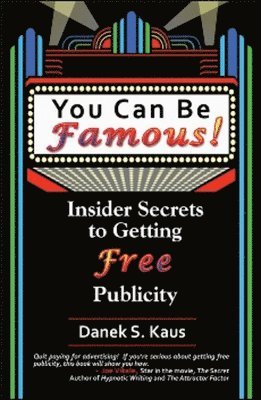 Danek S. Kaus, Danek S Kaus - You Can Be Famous!: Insider Secrets to Getting Free Publicity, Häftad