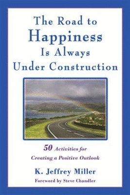 K. Jeffrey Miller - Road to Happiness Is Always Under Construction, Häftad