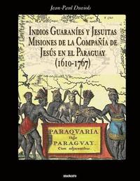 bokomslag Indios Guaranies y Jesuitas Misiones de la Compaia de Jesus en el Paraguay (1610-1767)