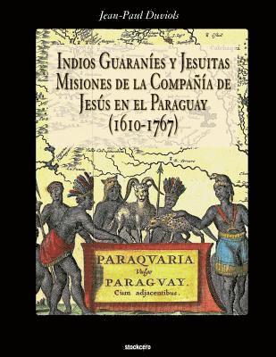 Jean Paul Duviols - Indios Guaranies y Jesuitas Misiones de la Compañia de Jesus en el Paraguay (1610-1767), Häftad