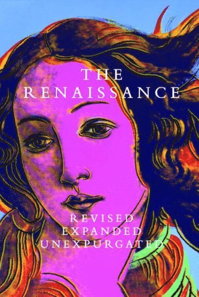 Renaissance: Revised Expanded Unexpurgated