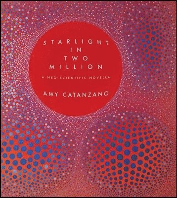 Amy Catanzano - Starlight in Two Million: A Neo-Scientific Novella, Häftad