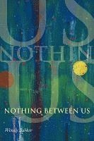 Wendy Barker - Nothing Between Us, Häftad
