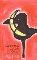 Caren Beilin - Americans, Guests, or Us, Häftad