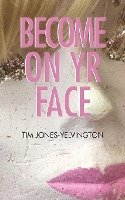 Become on Yr Face 1